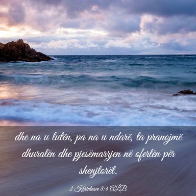 Picture 03 - 2 Korintasve 8:4 ALB - dhe na u lutën, pa na u ndarë, ta pranojmë - Bible Verse Picture