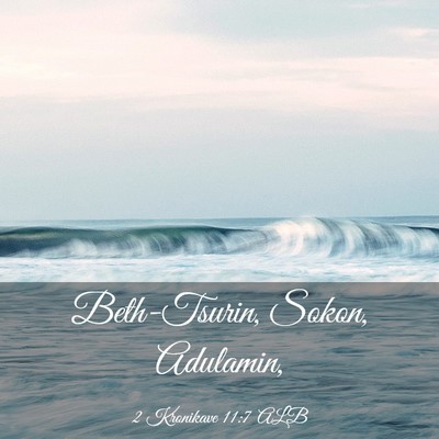 Picture 03 - 2 Kronikave 11:7 ALB - Beth-Tsurin, Sokon, - Bible Verse Picture