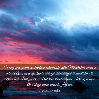 Picture 03 - 2 Kronikave 15:16 ALB - Ai hoqi nga pozita që kishte si mbretëreshë - Bible Verse Picture