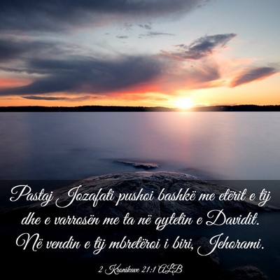 Picture 03 - 2 Kronikave 21:1 ALB - Pastaj Jozafati pushoi bashkë me etërit e tij - Bible Verse Picture