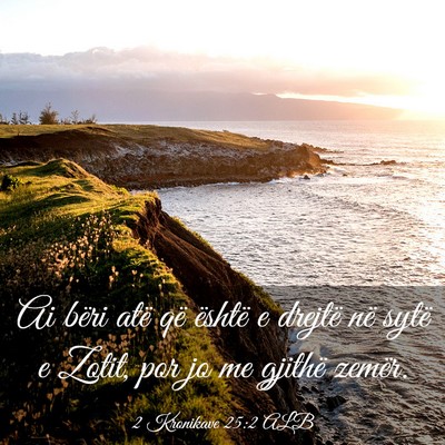 Picture 03 - 2 Kronikave 25:2 ALB - Ai bëri atë që është e drejtë në sytë e - Bible Verse Picture