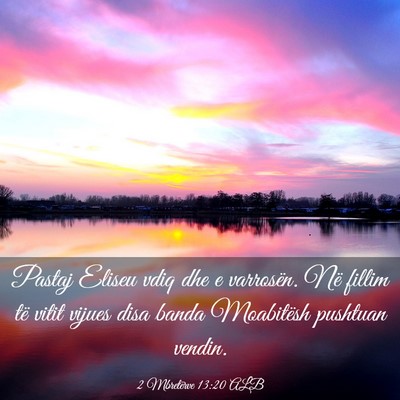 Picture 03 - 2 Mbretërve 13:20 ALB - Pastaj Eliseu vdiq dhe e varrosën. Në fillim - Bible Verse Picture
