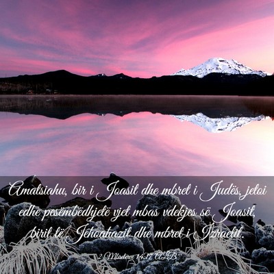 Picture 03 - 2 Mbretërve 14:17 ALB - Amatsiahu, bir i Joasit dhe mbret i Judës, jetoi - Bible Verse Picture