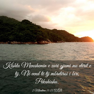 Picture 03 - 2 Mbretërve 15:22 ALB - Kështu Menahemin e zuri gjumi me etërit e tij. - Bible Verse Picture