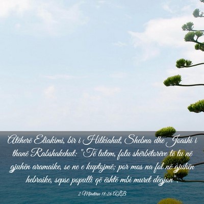 Picture 03 - 2 Mbretërve 18:26 ALB - Atëherë Eliakimi, bir i Hilkiahut, Shebna dhe - Bible Verse Picture