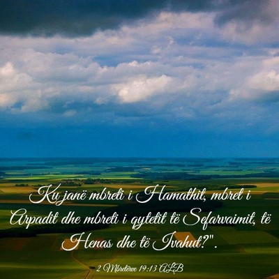 Picture 03 - 2 Mbretërve 19:13 ALB - Ku janë mbreti i Hamathit, mbret i Arpadit dhe - Bible Verse Picture