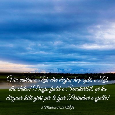 Picture 03 - 2 Mbretërve 19:16 ALB - Vër veshin, o Zot, dhe dëgjo; hap sytë, o Zot, - Bible Verse Picture