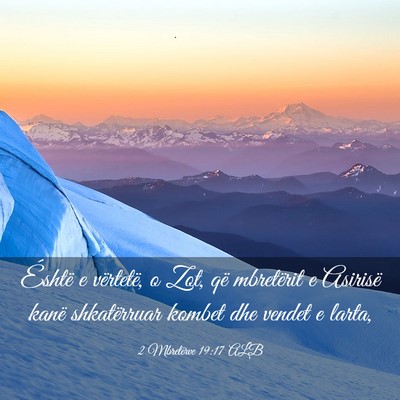 Picture 03 - 2 Mbretërve 19:17 ALB - Éshtë e vërtetë, o Zot, që mbretërit e - Bible Verse Picture