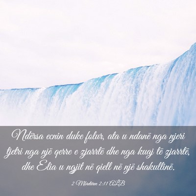 Picture 03 - 2 Mbretërve 2:11 ALB - Ndërsa ecnin duke folur, ata u ndanë nga njeri - Bible Verse Picture
