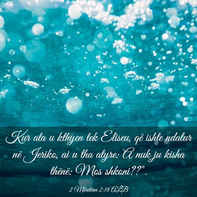Picture 03 - 2 Mbretërve 2:18 ALB - Kur ata u kthyen tek Eliseu, që ishte ndalur në - Bible Verse Picture