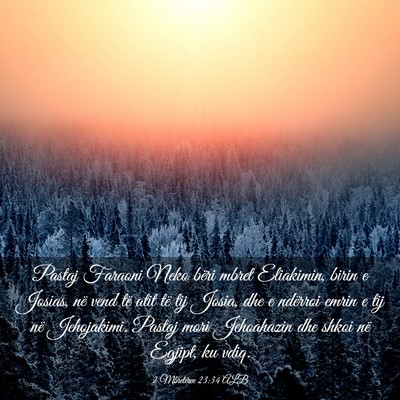 Picture 03 - 2 Mbretërve 23:34 ALB - Pastaj Faraoni Neko bëri mbret Eliakimin, birin - Bible Verse Picture