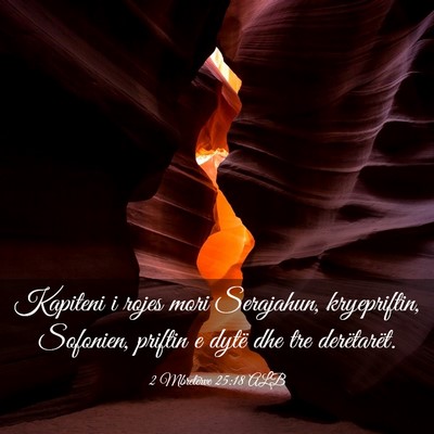 Picture 03 - 2 Mbretërve 25:18 ALB - Kapiteni i rojes mori Serajahun, kryepriftin, - Bible Verse Picture