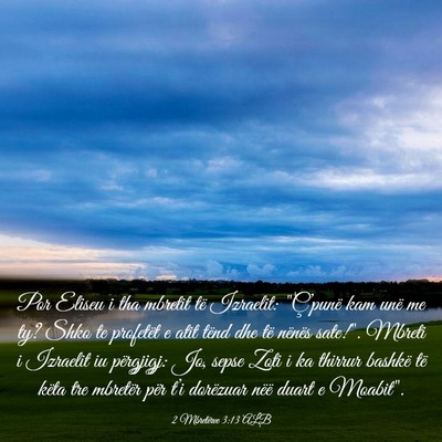 Picture 03 - 2 Mbretërve 3:13 ALB - Por Eliseu i tha mbretit të Izraelit: - Bible Verse Picture