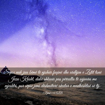 Picture 03 - 2 Pjetrit 1:16 ALB - Sepse nuk jua bëmë të njohur fuqinë dhe - Bible Verse Picture