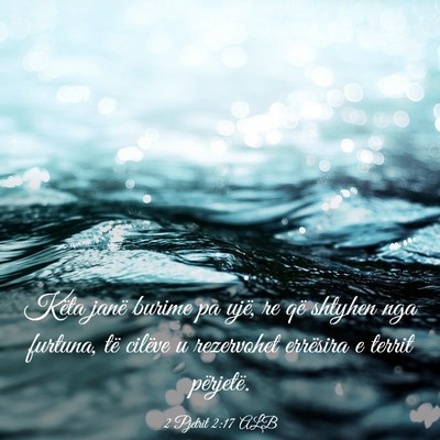 Picture 03 - 2 Pjetrit 2:17 ALB - Këta janë burime pa ujë, re që shtyhen nga - Bible Verse Picture