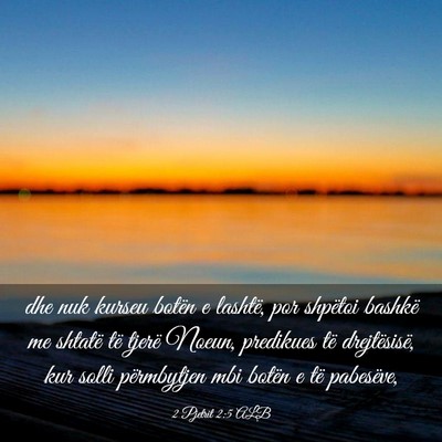 Picture 03 - 2 Pjetrit 2:5 ALB - dhe nuk kurseu botën e lashtë, por shpëtoi - Bible Verse Picture