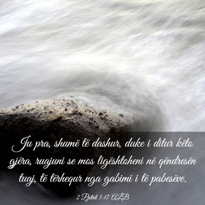 Picture 03 - 2 Pjetrit 3:17 ALB - Ju pra, shumë të dashur, duke i ditur këto - Bible Verse Picture
