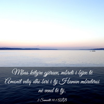 Picture 03 - 2 Samuelit 10:1 ALB - Mbas këtyre gjërave, mbreti i bijve të Amonit - Bible Verse Picture