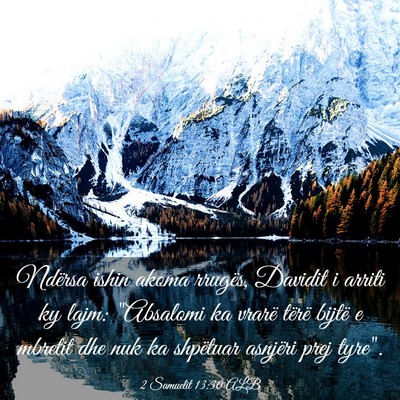 Picture 03 - 2 Samuelit 13:30 ALB - Ndërsa ishin akoma rrugës, Davidit i arriti ky - Bible Verse Picture