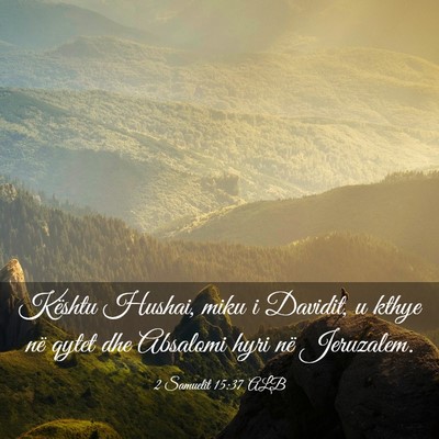 Picture 03 - 2 Samuelit 15:37 ALB - Kështu Hushai, miku i Davidit, u kthye në qytet - Bible Verse Picture