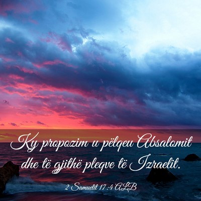 Picture 03 - 2 Samuelit 17:4 ALB - Ky propozim u pëlqeu Absalomit dhe të gjithë - Bible Verse Picture