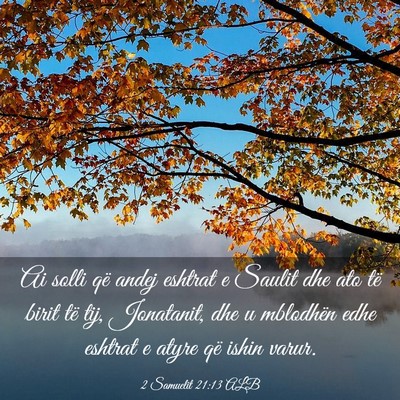 Picture 03 - 2 Samuelit 21:13 ALB - Ai solli që andej eshtrat e Saulit dhe ato të - Bible Verse Picture