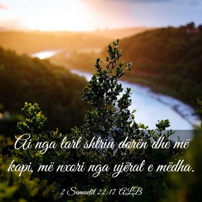 Picture 03 - 2 Samuelit 22:17 ALB - Ai nga lart shtriu dorën dhe më kapi, më nxori - Bible Verse Picture