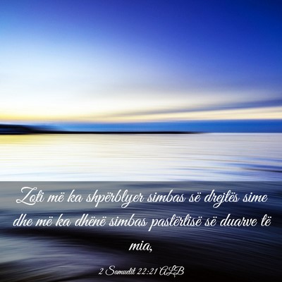 Picture 03 - 2 Samuelit 22:21 ALB - Zoti më ka shpërblyer simbas së drejtës sime - Bible Verse Picture