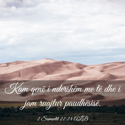 Picture 03 - 2 Samuelit 22:24 ALB - Kam qenë i ndershëm me të dhe i jam ruajtur - Bible Verse Picture