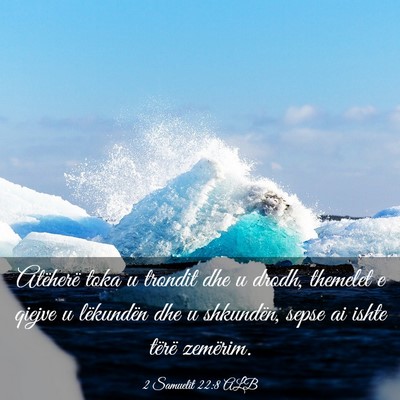 Picture 03 - 2 Samuelit 22:8 ALB - Atëherë toka u trondit dhe u drodh, themelet e - Bible Verse Picture