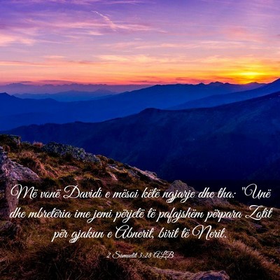 Picture 03 - 2 Samuelit 3:28 ALB - Më vonë Davidi e mësoi këtë ngjarje dhe tha: - Bible Verse Picture
