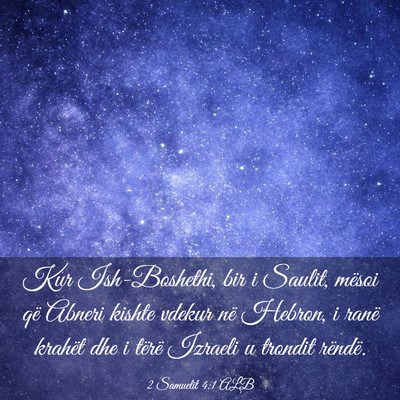 Picture 03 - 2 Samuelit 4:1 ALB - Kur Ish-Boshethi, bir i Saulit, mësoi që Abneri - Bible Verse Picture