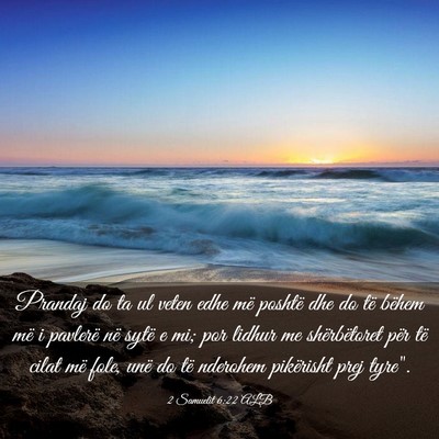 Picture 03 - 2 Samuelit 6:22 ALB - Prandaj do ta ul veten edhe më poshtë dhe do - Bible Verse Picture