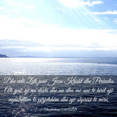Picture 03 - 2 Thesalonikasve 2:16 ALB - Dhe vetë Zoti jonë Jezu Krisht dhe Perëndia - Bible Verse Picture