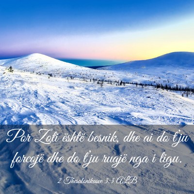 Picture 03 - 2 Thesalonikasve 3:3 ALB - Por Zoti është besnik, dhe ai do t’ju - Bible Verse Picture