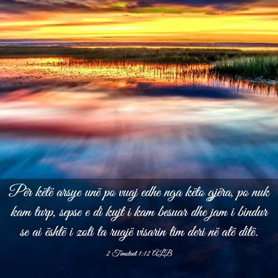 Picture 03 - 2 Timoteut 1:12 ALB - Për këtë arsye unë po vuaj edhe nga këto - Bible Verse Picture