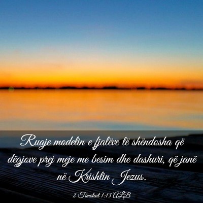 Picture 03 - 2 Timoteut 1:13 ALB - Ruaje modelin e fjalëve të shëndosha që - Bible Verse Picture