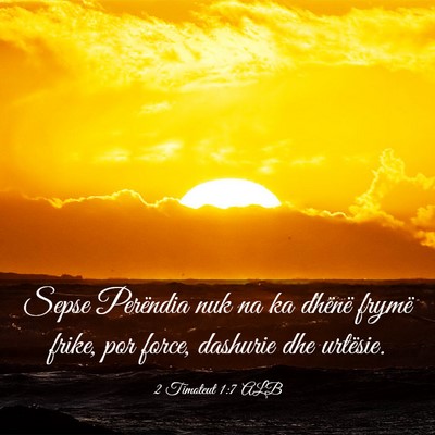 Picture 03 - 2 Timoteut 1:7 ALB - Sepse Perëndia nuk na ka dhënë frymë frike, - Bible Verse Picture