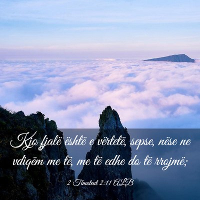 Picture 03 - 2 Timoteut 2:11 ALB - Kjo fjalë është e vërtetë, sepse, nëse ne - Bible Verse Picture