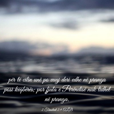 Picture 03 - 2 Timoteut 2:9 ALB - për të cilin unë po vuaj deri edhe në pranga - Bible Verse Picture