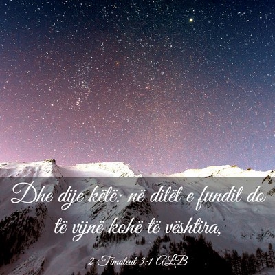 Picture 03 - 2 Timoteut 3:1 ALB - Dhe dije këtë: në ditët e fundit do të - Bible Verse Picture