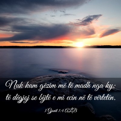 Picture 03 - 3 Gjonit 1:4 ALB - Nuk kam gëzim më të madh nga ky: të dëgjoj - Bible Verse Picture
