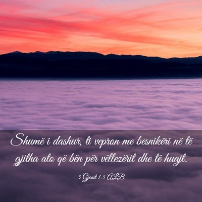 Picture 03 - 3 Gjonit 1:5 ALB - Shumë i dashur, ti vepron me besnikëri në të - Bible Verse Picture