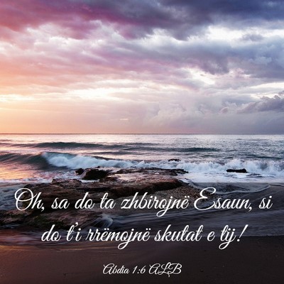 Picture 03 - Abdia 1:6 ALB - Oh, sa do ta zhbirojnë Esaun, si do t’i - Bible Verse Picture