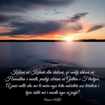 Picture 03 - Amosi 6:2 ALB - Kaloni në Kalneh dhe shikoni, që andej shkoni - Bible Verse Picture