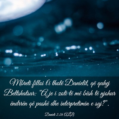 Picture 03 - Danieli 2:26 ALB - Mbreti filloi t’i thotë Danielit, që quhej - Bible Verse Picture