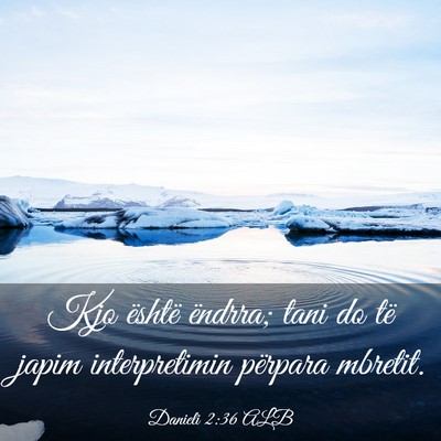 Picture 03 - Danieli 2:36 ALB - Kjo është ëndrra; tani do të japim - Bible Verse Picture