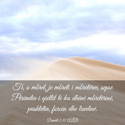 Picture 03 - Danieli 2:37 ALB - Ti, o mbret, je mbreti i mbretërve, sepse - Bible Verse Picture