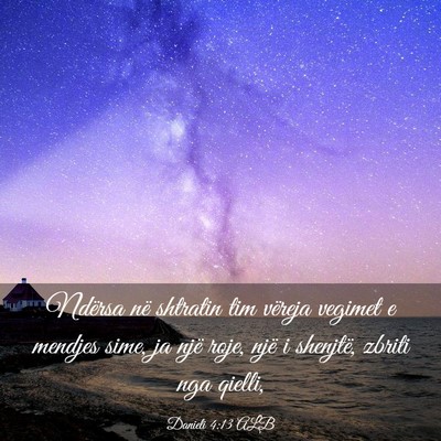 Picture 03 - Danieli 4:13 ALB - Ndërsa në shtratin tim vëreja vegimet e - Bible Verse Picture