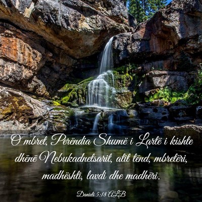 Picture 03 - Danieli 5:18 ALB - O mbret, Perëndia Shumë i Lartë i kishte - Bible Verse Picture